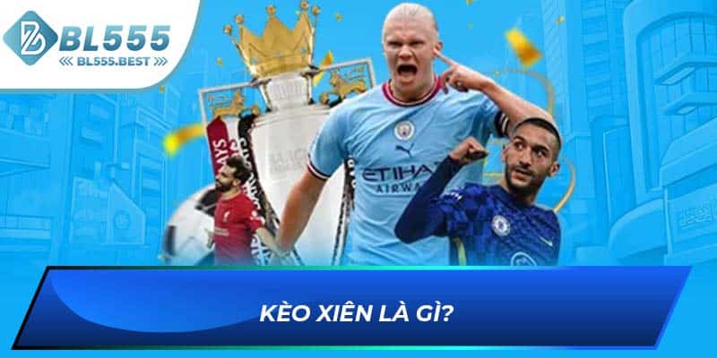 Kèo xiên là gì?