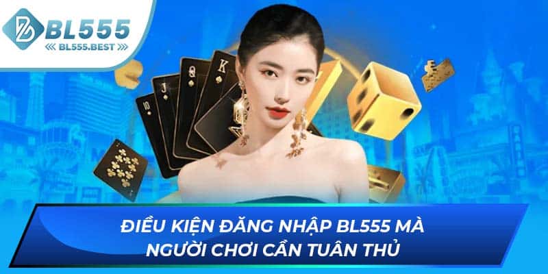 Điều kiện đăng nhập BL555 mà người chơi cần tuân thủ
