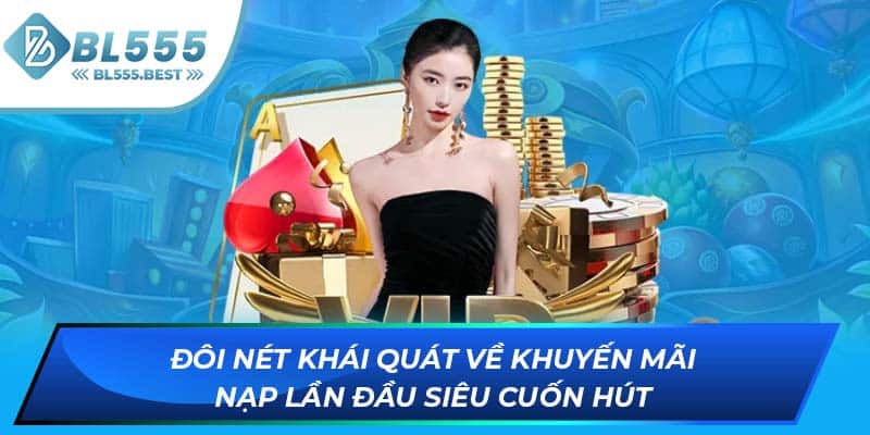 Đôi nét khái quát về khuyến mãi nạp lần đầu siêu cuốn hút