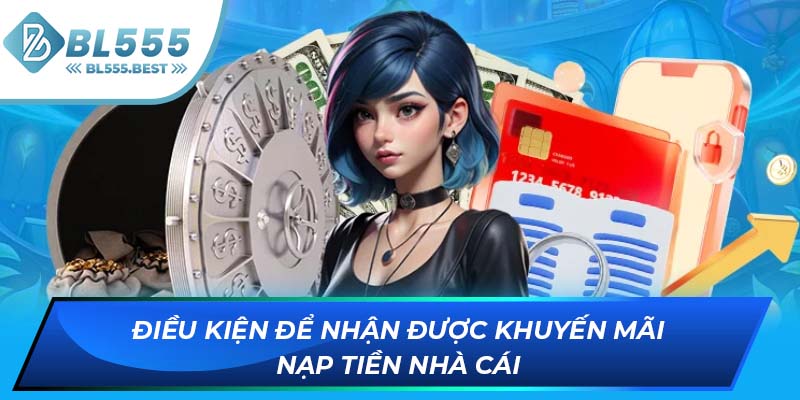 Điều kiện để nhận được khuyến mãi nạp tiền nhà cái