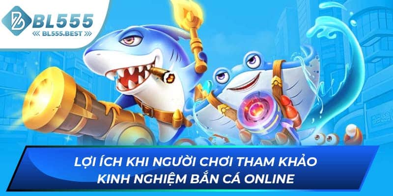 Lợi ích khi người chơi tham khảo kinh nghiệm bắn cá online