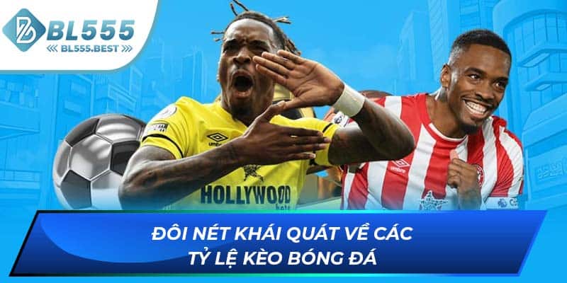 Đôi nét khái quát về các tỷ lệ kèo bóng đá