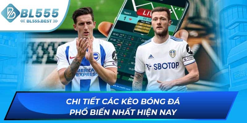 Chi tiết các kèo bóng đá phổ biến nhất hiện nay