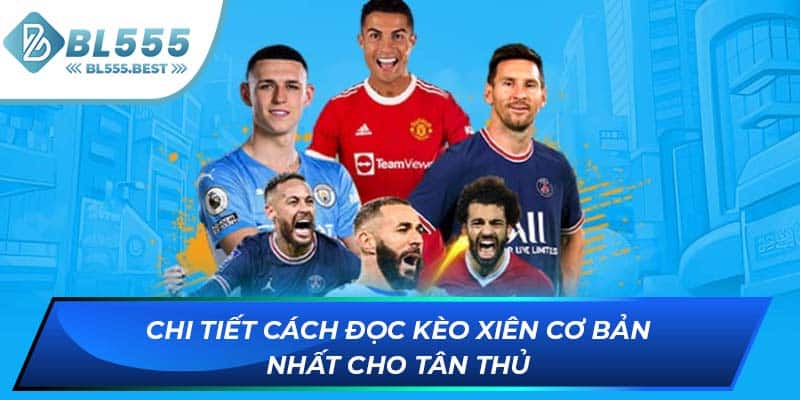 Chi tiết cách đọc kèo xiên cơ bản nhất cho tân thủ