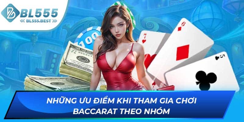 Những ưu điểm khi tham gia chơi Baccarat theo nhóm