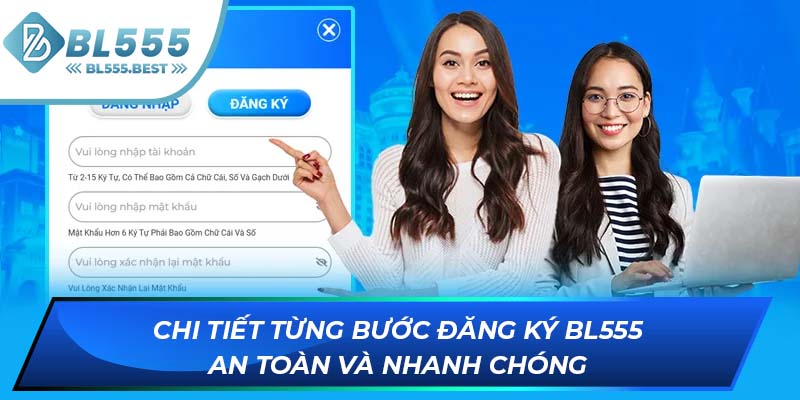 Chi tiết từng bước đăng ký BL555 an toàn và nhanh chóng