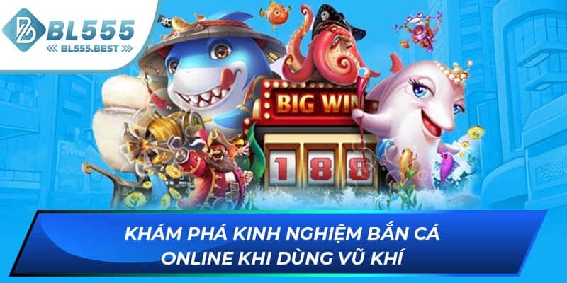 Khám phá kinh nghiệm bắn cá online khi dùng vũ khí