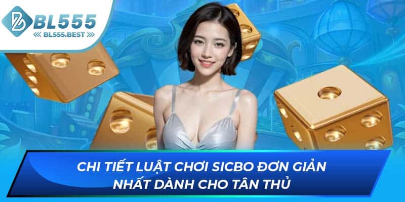 Chi tiết luật chơi Sicbo đơn giản nhất dành cho tân thủ