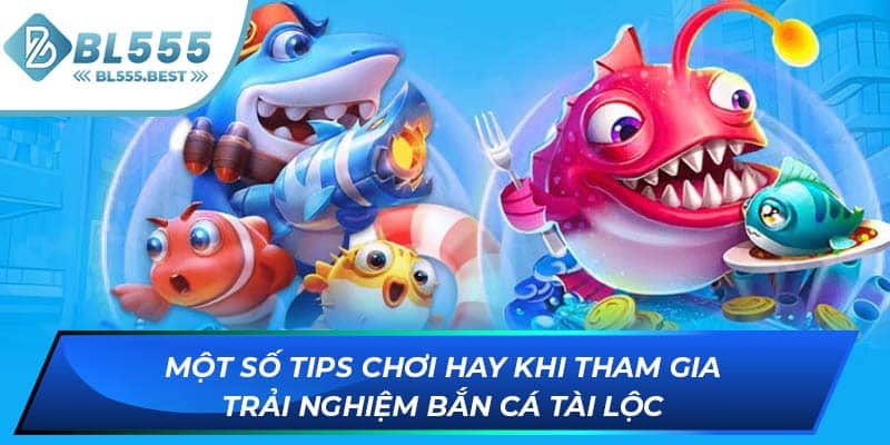 Một số tips chơi hay khi tham gia trải nghiệm bắn cá tài lộc
