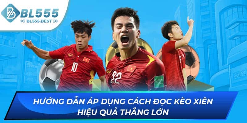 Hướng dẫn áp dụng cách đọc kèo xiên hiệu quả thắng lớn
