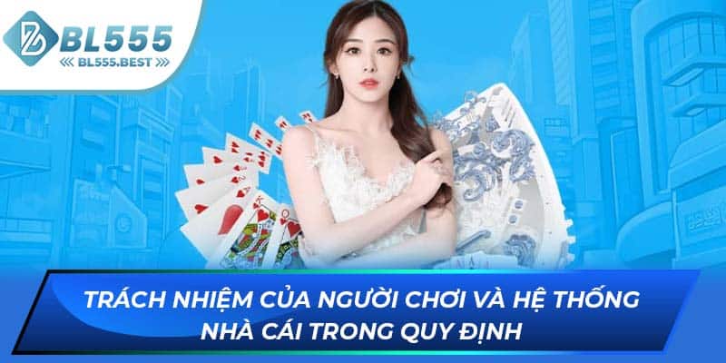 Trách nhiệm của người chơi và hệ thống nhà cái trong quy định