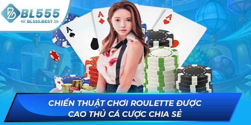 Chiến thuật chơi Roulette được cao thủ cá cược chia sẻ