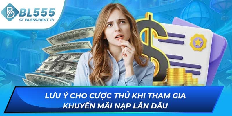 Lưu ý cho cược thủ khi tham gia khuyến mãi nạp lần đầu