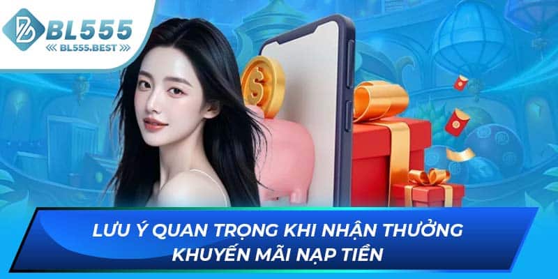 Lưu ý quan trọng khi nhận thưởng khuyến mãi nạp tiền
