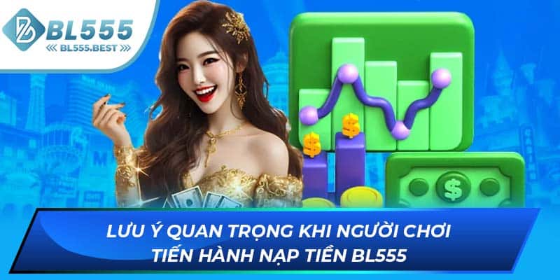 Lưu ý quan trọng khi người chơi tiến hành nạp tiền BL555