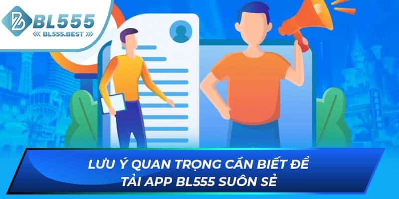 Lưu ý quan trọng cần biết để tải app BL555 suôn sẻ